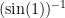(\sin(1))^{-1} 
