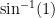 \sin^{-1}(1) 