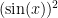 (\sin(x))^2 
