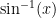 \sin^{-1}(x) 