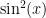 \sin^2(x) 