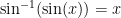 \sin^{-1}(\sin(x)) = x